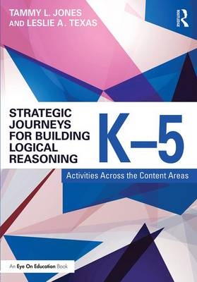 Strategic Journeys for Building Logical Reasoning, K-5 - Tammy Jones, Leslie Texas