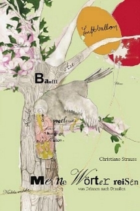 Meine W&ouml;rter reisen von drinnen nach draussen - Christiane Strauss