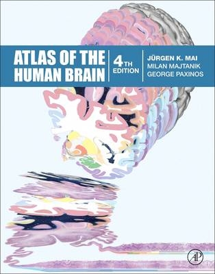 Atlas of the Human Brain - Juergen K Mai, Milan Majtanik, George Paxinos
