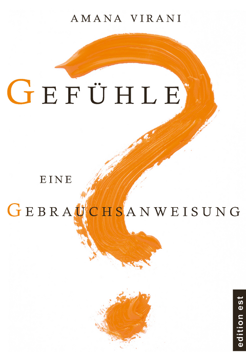Gef&uuml;hle. Eine Gebrauchsanweisung - Virani Amana, Vivian Dittmar