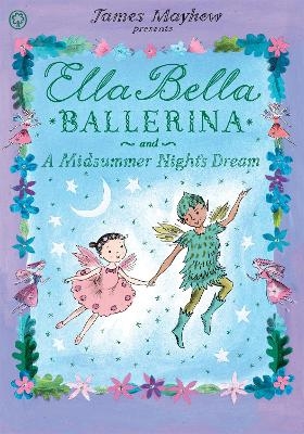 Ella Bella Ballerina and A Midsummer Night's Dream - James Mayhew