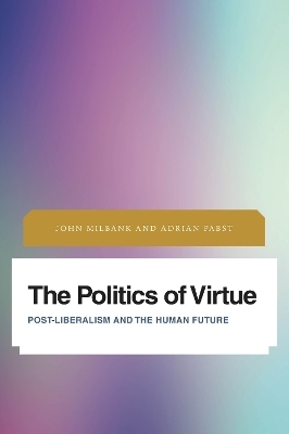 The Politics of Virtue - John Milbank, Adrian Pabst