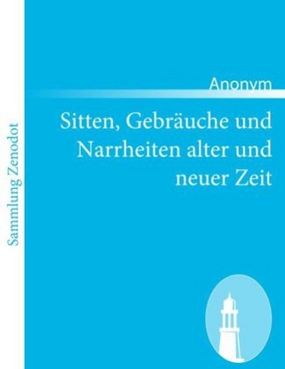 Sitten, GebrÃ¤uche und Narrheiten alter und neuer Zeit