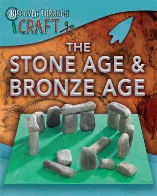 Discover Through Craft: The Stone Age and Bronze Age - Jen Green