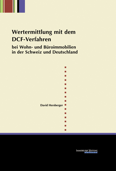 Wertermittlung mit dem DCF-Verfahren bei Wohn- und B&uuml;roimmobilien in der Schweiz und in Deutschland - David Hersberger