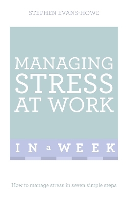 Managing Stress At Work In A Week - Stephen Evans-Howe