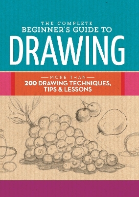 The Complete Beginner's Guide to Drawing -  Walter Foster Creative Team