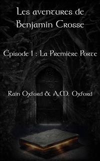 Les aventures de Benjamin Crosse, épisode 1 : La première porte -  Rain Oxford