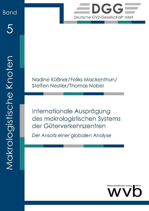 Internationale Auspr&auml;gung des makrologistischen Systems der G&uuml;terverkehrszentren - Nadine K&uuml;&szlig;ner, Feliks Mackenthun, Steffen Nestler, Thomas Nobel