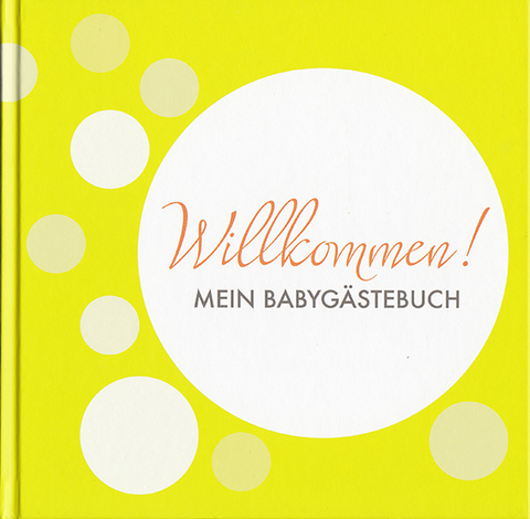 Willkommen! MEIN BABYG&Auml;STEBUCH - Sonja Ratz