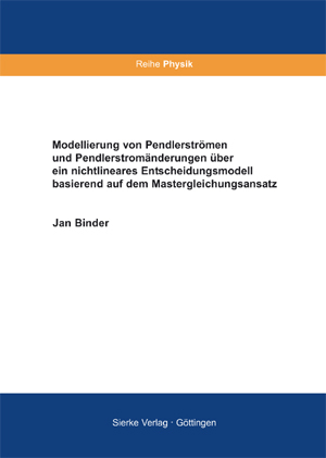 Modellierung von Pendlerstr&ouml;men und Pendlerstrom&auml;nderungen &uuml;ber ein nichtlineares Entscheidungsmodell basierend auf dem Mastergleichungsansatz - Jan Binder