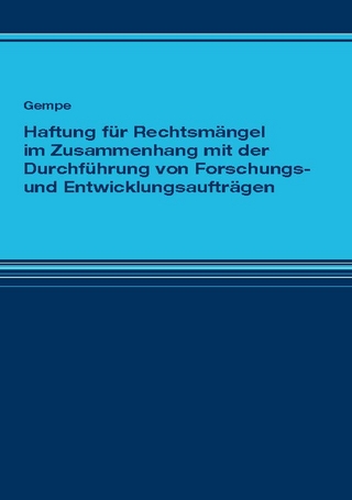 Gempe, Michael - Haftung für Rechtsmängel im Zusammenhang mit der Durchführung von Forschungs- und Entwicklungsaufträgen