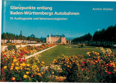 Glanzpunkte entlang Baden-W&uuml;rttembergs Autobahnen - Armin Dieter