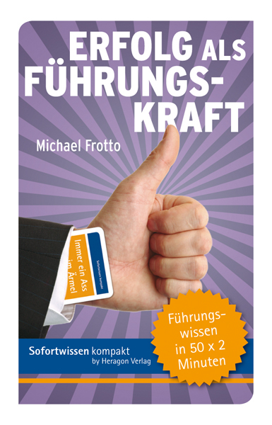 Sofortwissen kompakt: Erfolg als F&uuml;hrungskraft - Michael Frotto