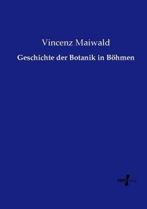 Geschichte der Botanik in B&ouml;hmen - Vincenz Maiwald