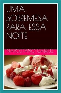 Uma Sobremesa Para Essa Noite   As Receitas De Uma Mãe Italiana