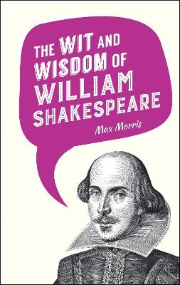 The Wit and Wisdom of William Shakespeare - 