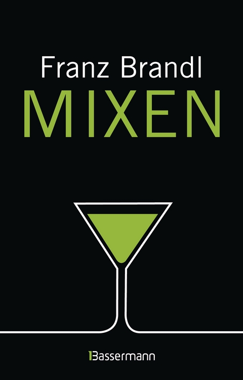 Mixen. Das gro&szlig;e Cocktailbuch - Franz Brandl