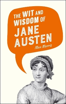 The Wit and Wisdom of Jane Austen - Max Morris