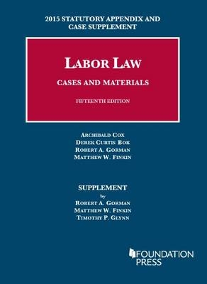 Labor Law, Cases and Materials - ROBERT GORMAN, Matthew Finkin, Timothy Glynn