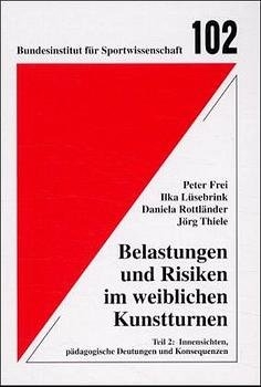 Belastungen und Risiken im weiblichen Kunstturnen - Peter Frei, Ilka L&uuml;sebrink, Daniela Rottl&auml;nder, J&ouml;rg Thiele