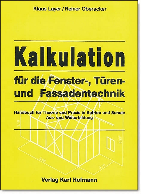 Kalkulation f&uuml;r die Fenster-, T&uuml;ren- und Fassadentechnik - Klaus Layer, Reiner Oberacker