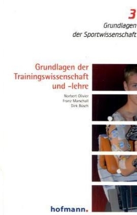 Grundlagen der Trainingswissenschaft und -lehre - Norbert Olivier, Franz Marschall, Dirk B&uuml;sch
