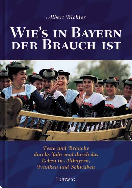 Wie&acute;s in Bayern der Brauch ist - Albert Bichler