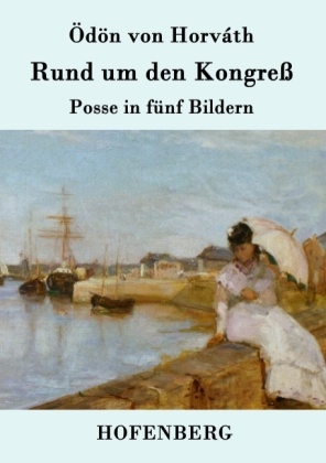 Rund um den Kongre&szlig; -  &Ouml;d&ouml;n von Horv&aacute;th