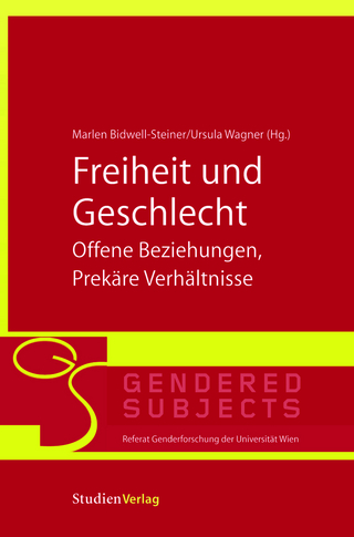 Freiheit und Geschlecht - Offene Beziehungen, Prekäre Verhältnisse