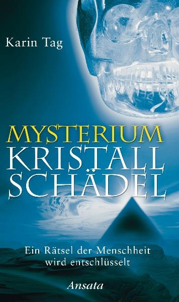 Mysterium Kristallschädel - Karin Tag