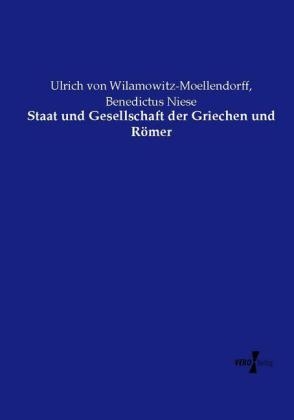 Staat und Gesellschaft der Griechen und R&ouml;mer - Ulrich von Wilamowitz-Moellendorff, Benedictus Niese