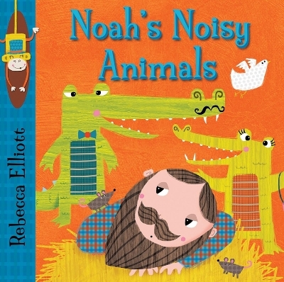Noah's Noisy Animals - Rebecca Elliott