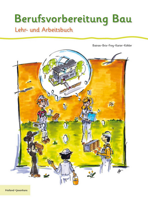 Berufsvorbereitung Bau - Balder Batran, Nadine Brix, Volker Frey, Romy Karier, Klaus Dr. K&ouml;hler