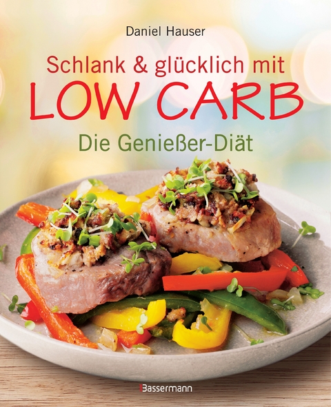 Schlank und gl&uuml;cklich mit Low Carb - Daniel Hauser