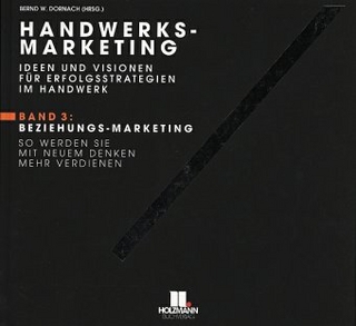 Handwerks-Marketing. Ideen und Visionen für Erfolgsstrategien im Handwerk / Beziehungs-Marketing. So werden Sie mit neuem Denken mehr verdienen