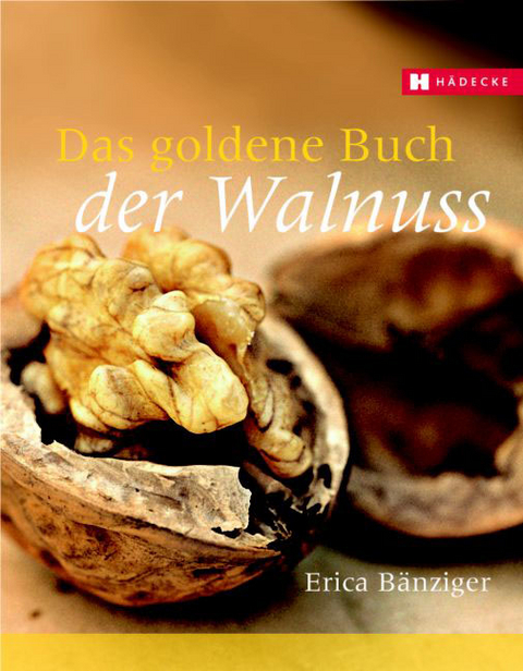 Das goldene Buch der Walnuss - Erica B&auml;nziger
