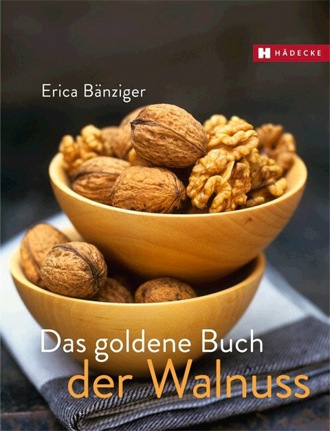Das goldene Buch der Walnuss - Erica B&auml;nziger