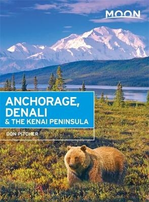 Moon Anchorage, Denali & the Kenai Peninsula (Second Edition)