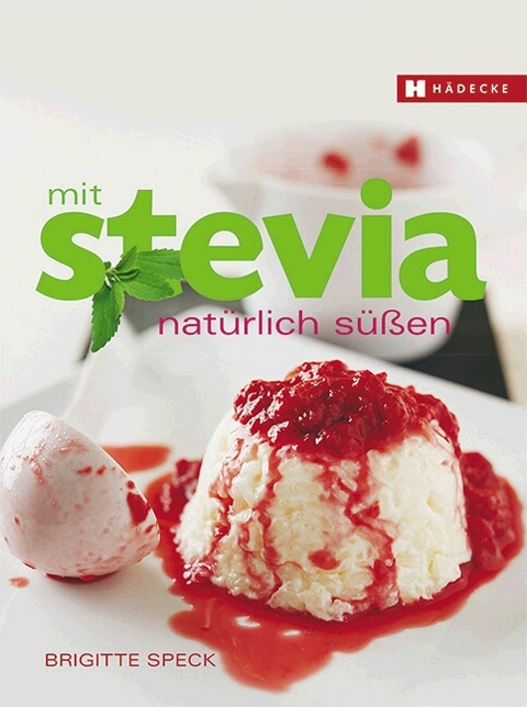 Mit Stevia nat&uuml;rlich s&uuml;&szlig;en - Brigitte Speck
