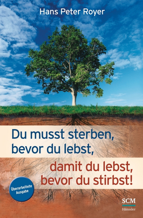 Du musst sterben, bevor du lebst, damit du lebst, bevor du stirbst! - Hans Peter Royer