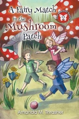 A Fairy Match in the Mushroom Patch - Amanda M Thrasher