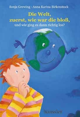 Die Welt, zuerst, wie war die blo&szlig;, ... - Sonja Grewing