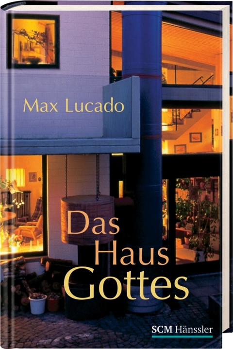Das Haus Gottes - Max Lucado