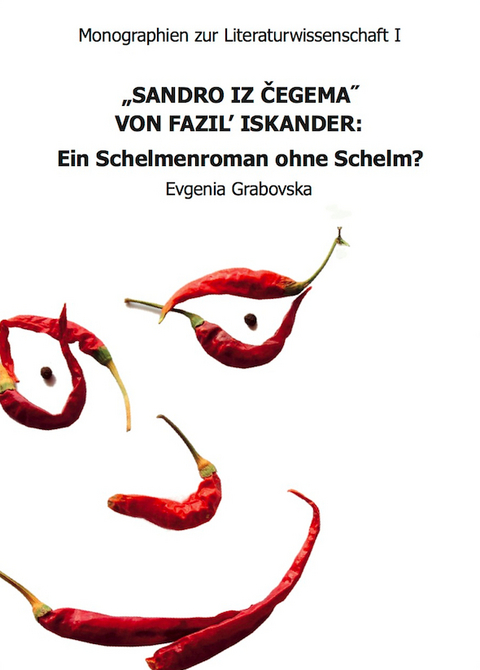 &bdquo;Sandro iz Čegema&ldquo; von Fazil' Iskander: Ein Schelmenroman ohne Schelm? - Evgenia Grabovska