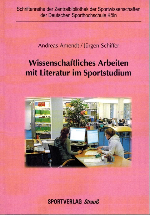 Wissenschaftliches Arbeiten mit Literatur im Sportstudium - Andreas Amendt, J&uuml;rgen Schiffer