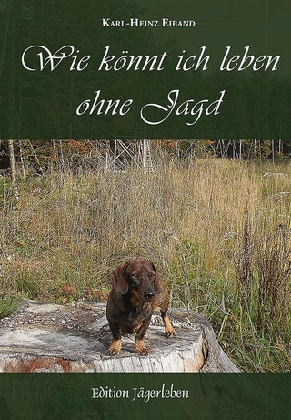 Wie könnt ich leben ohne Jagd