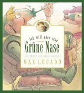 Ich will aber eine gr&uuml;ne Nase! - Max Lucado