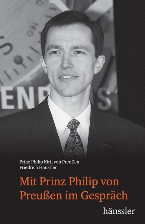 Mit Prinz Philip von Preu&szlig;en im Gespr&auml;ch - Philip Kiril Prinz von Preu&szlig;en, Friedrich H&auml;nssler