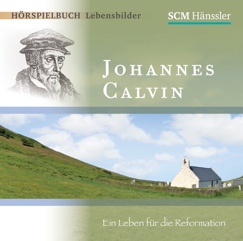 Johannes Calvin - Ein Leben f&uuml;r die Reformation